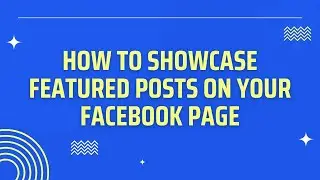 How to Showcase Your Featured Posts on Facebook Page