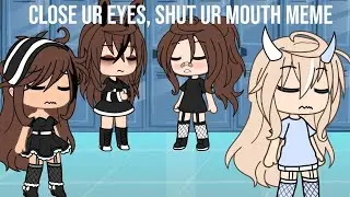 Close Ur Eyes, Shut Ur Mouth Meme