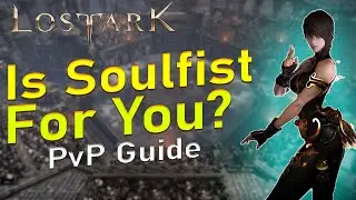 LOST ARK - Is Soulfist For You? PvP Guide. (Soulmaster)