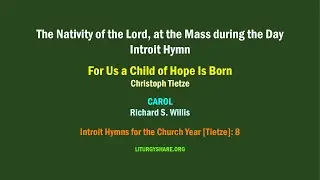 The Nativity of the Lord, at the Day Mass:  Introit Hymn  [Tietze / CAROL]