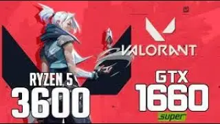 Valorant Max and Low settings : RYZEN 5 3600 and GTX 1660 SUPER 