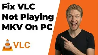 How To Fix VLC Not Playing MKV Files On PC (2026 Easy Guide)