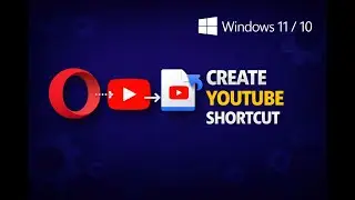 How to Create a Desktop Shortcut for YouTube using Opera on Windows 11 or 10 | GearUpWindows