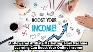 AI-Powered Affiliate Marketing:How Machine Learning Can Boost Your Online Income | Make Money Online