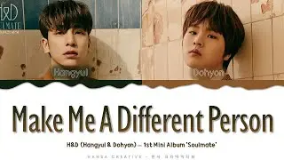 H&D (Hangyul, Dohyon) - 'Make Me A Different Person' Lyrics Color Coded (Han/Rom/Eng)
