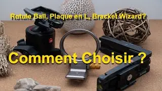 Rotule Ball, Plaque en L, ou Nisi Camera Positionning Bracket ? Lequel Choisir ?