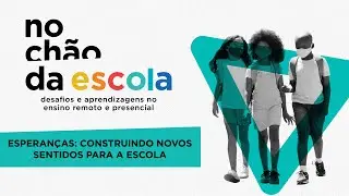 No Chão da Escola: Desafios e Aprendizagens no Ensino Remoto e Presencial - Parte 3