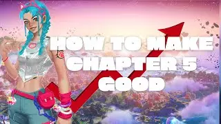 How To Make Fortnite Chapter 5 GOOD [Fortnite Battle Royale]