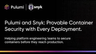 Pulumi and Snyk Container: Provable Container Security on Every Deployment