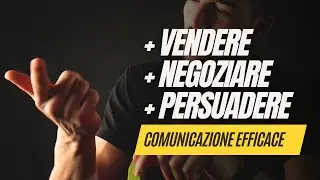 Differenza tra vendita, negoziazione e persuasione : Comunicazione Efficace - 5/10