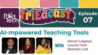 friEdCast Episode 7: AI-mpowered Teaching Tools