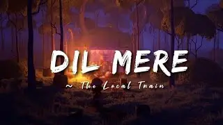 Dil Mere - The Local Train || Lyrics ||