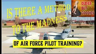 Air Force Pilot Training. Is there a method to the madness of USAF Pilot Training?
