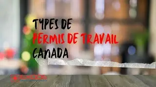 ***VISA TRAVAIL CANADA*** DIFFERENTS TYPES DE PERMIS DE TRAVAIL AU CANADA