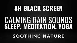 8 Hours of Soft Rain Sounds for Sleep, Meditation, Yoga & Relaxation | Black Screen