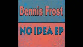 Dennis Frost - No Idea /// CCM014