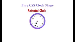 Pure CSS Clock shape  | Animated clock