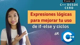 12. Mejora tu uso de if-else practicando expresiones lógicas en C++