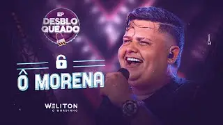 Ô Morena - Weliton Gordinho ( Clipe Oficial )