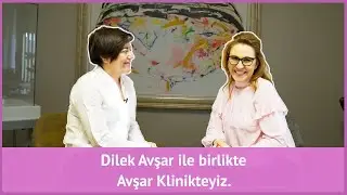 Dilek Avşar ile Birlikte Avşar Klinikteyiz