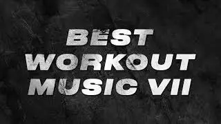 BEST WORKOUT MUSIC 7
