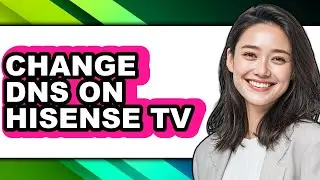 How to Change Dns on Hisense Tv - Easy Guide