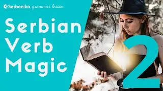 Serbian Verb Magic - Part 2 - a Serbian grammar lesson