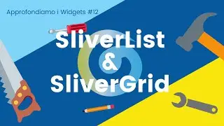 SliverList & SliverGrid - Approfondiamo i Widgets di Flutter #12