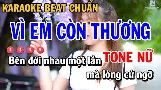 Karaoke Vì Em Còn Thương Tone Nữ Dễ Hát (Beat Chuẩn) Linh Như