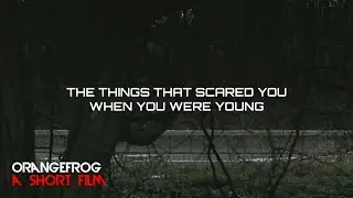 The Things That Scared You When You Were Young | A Short Film | FrogMocks | [orangefrogTV]