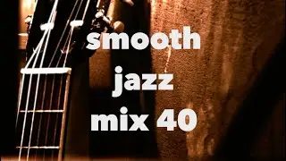 Smooth Jazz Mix 40