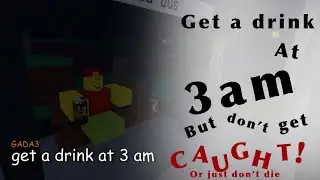 Get a drink at 3am! || Gameplay || Roblox || don’t get caught tho!