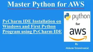 PyCharm IDE Installation on Windows, First Python Program using PyCharm IDE, Python for AWS, Python