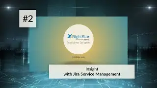 Rightstar Snacktime Snippet #2 | Insight with Jira Service Management