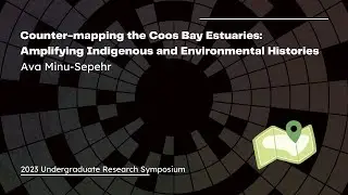Counter-mapping the Coos Bay Estuaries: Amplifying Indigenous and Environmental Histories