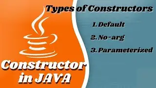 Constructor in Java || Types of Constructors (Default, No-arg, Parameterized) - In Details