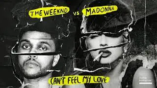 MADONNA x THE WEEKND | CAN'T FEEL MY LOVE #MASHUP (2015)