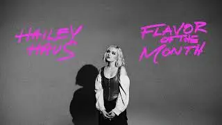 Hailey Haus - Flavor Of The Month [Official Lyric Video]