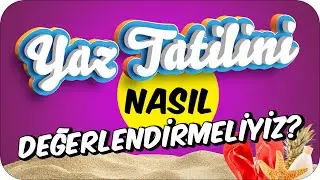 5'ten 6'ya Geçerken Yaz Tatilini Nasıl Değerlendirmeliyiz❓ 🌞