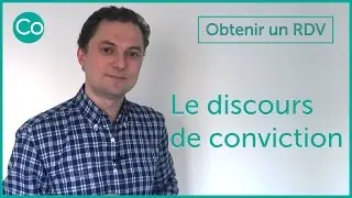 Le discours de conviction - Réussir à obtenir un rendez-vous commercial