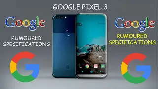 GOOGLE PIXEL 3 : RUMOURED SPECIFICATIONS & EXPECTED PRICE IN DUBAI,UAE