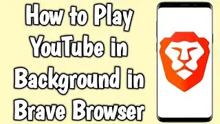 How to Play YouTube in Background in Brave Browser