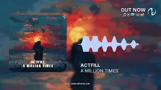 Actfill - A Million Times (Official Audio)