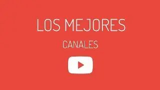 Los mejores canales de Youtube