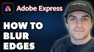How to Blur Edges in Adobe Express (Full 2024 Guide)