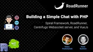 Создаем простой чат с использованием Spiral Framework, RoadRunner, Centrifugo и VueJs | Полный курс