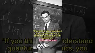 If you think you understand quantum mechanics,you don't understand quantum mechanics.Richard Feynman