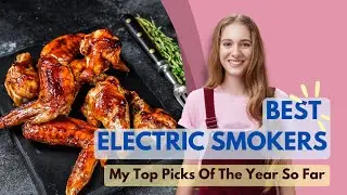 Best Electric Smokers 2024🏳️‍🌈 My Top Picks Of The Year So Far