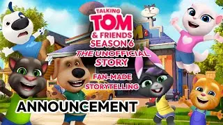 Talking Tom & Friends SEASON 6 - THE UNOFFICIAL STORY (Fan-made Storytelling) | ANNOUNCEMENT 😀😃😺
