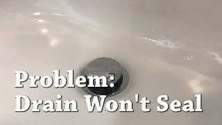 How To 005 - Bathtub Drain Won't Seal